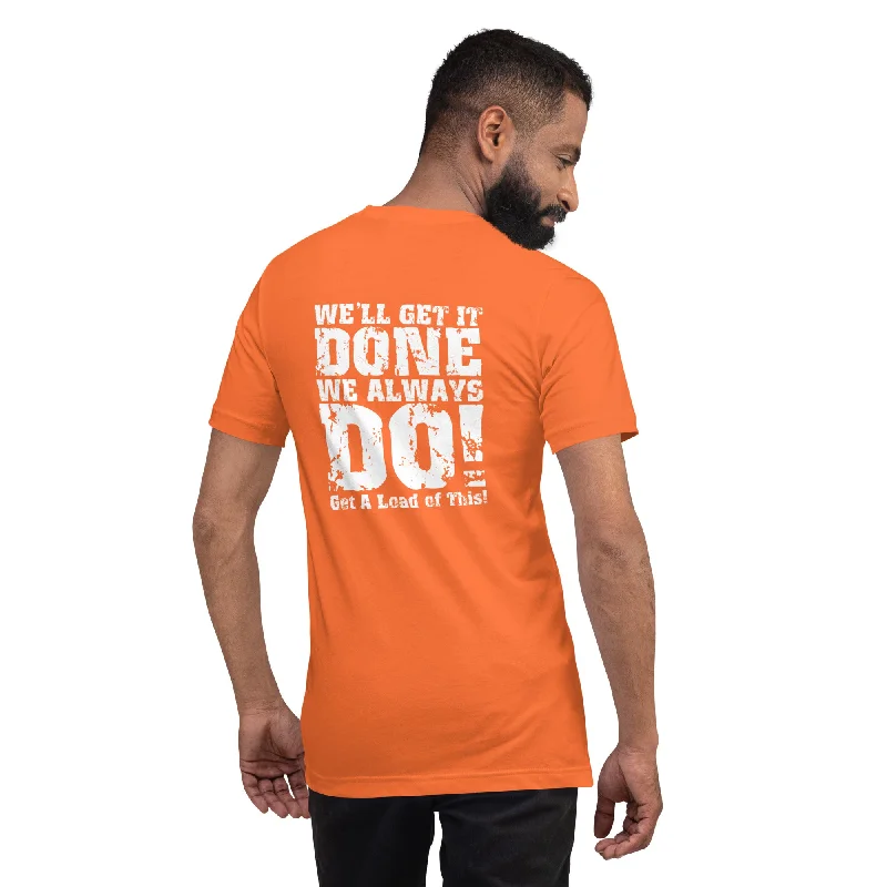 oversized t-shirts for women -We Get It Done, We Always Do Unisex T-Shirt