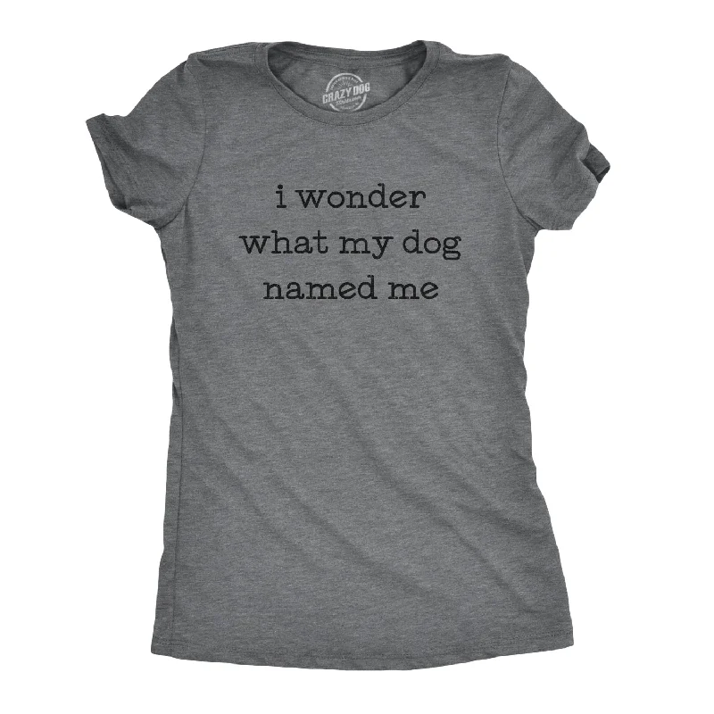 wool tops for women -Womens I Wonder What My Dog Named Me Tshirt Funny Pet Puppy Tee