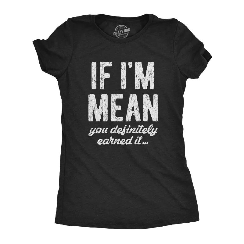 high-neck tops for women -Womens If Im Mean You Definitely Earned It T shirt Funny Sarcastic Rude Novelty