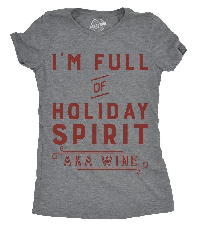 women's long sleeve blouse -Womens Im Full Of Holiday Spirit AKA Wine T shirt Funny Christmas Tee