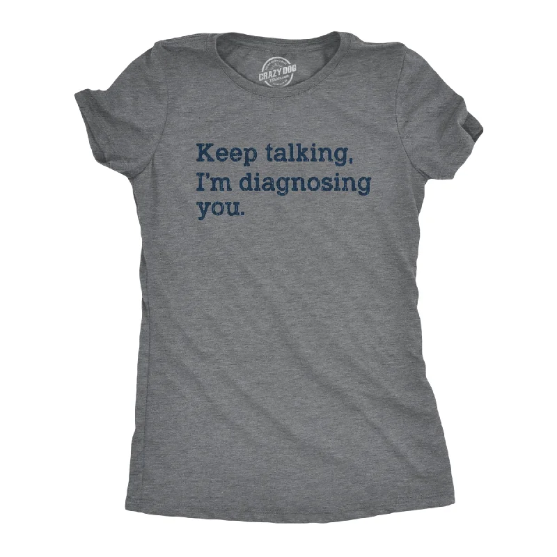 loose fit women's tops -Womens Keep Talking I'm Diagnosing You Tshirt Funny Sarcastic Gossip Graphic Tee