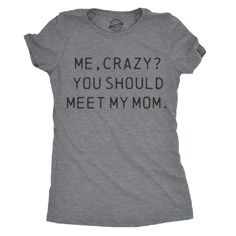 women's party tops -Womens Me, Crazy? You Should Meet My Mom Tshirt Funny Mother's Day Tee For Ladies