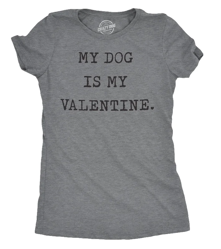 cozy women's tops -Womens My Dog Is My Valentine Tshirt Funny Sarcastic Pet Animal Lover Tee For Ladies