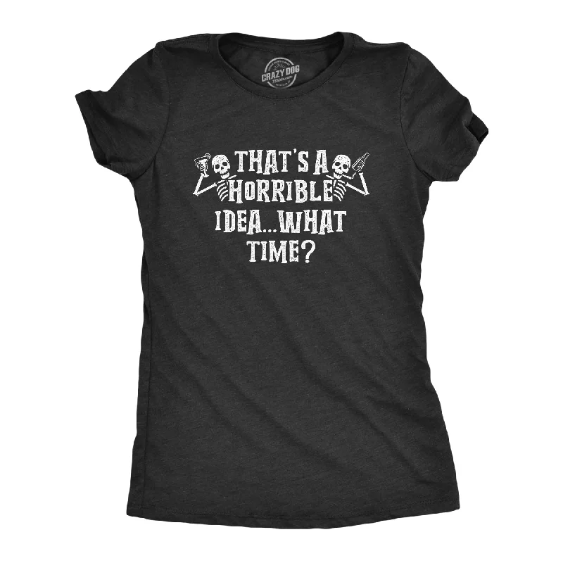 soft touch blouses for women -Womens That's A Horrible Idea What Time Tshirt Funny Halloween Party Skeleton Novelty Tee