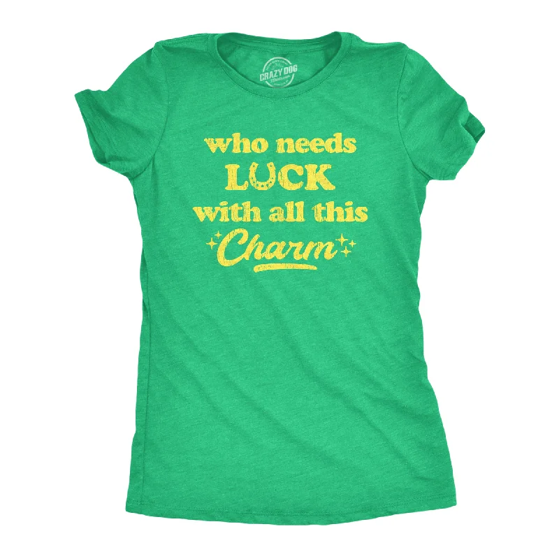 sexy tops for women -Womens Who Needs Luck With All This Charm Shirt Cool Saint Patricks Day Cute Tee